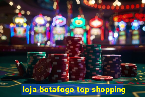 loja botafogo top shopping